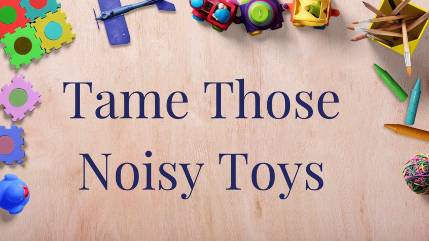 A wooden background with the words Tame Those Noisy Toys in big print